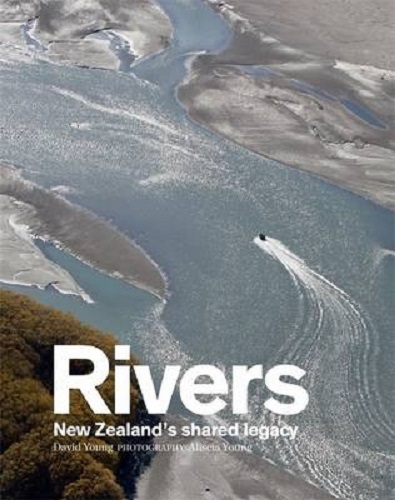 Rivers New Zealand's Shared Legacy by David Young, Aliscia Young